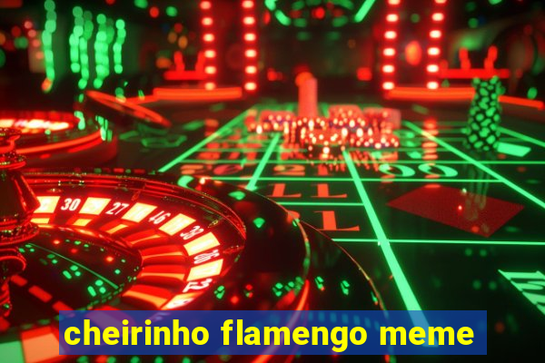 cheirinho flamengo meme